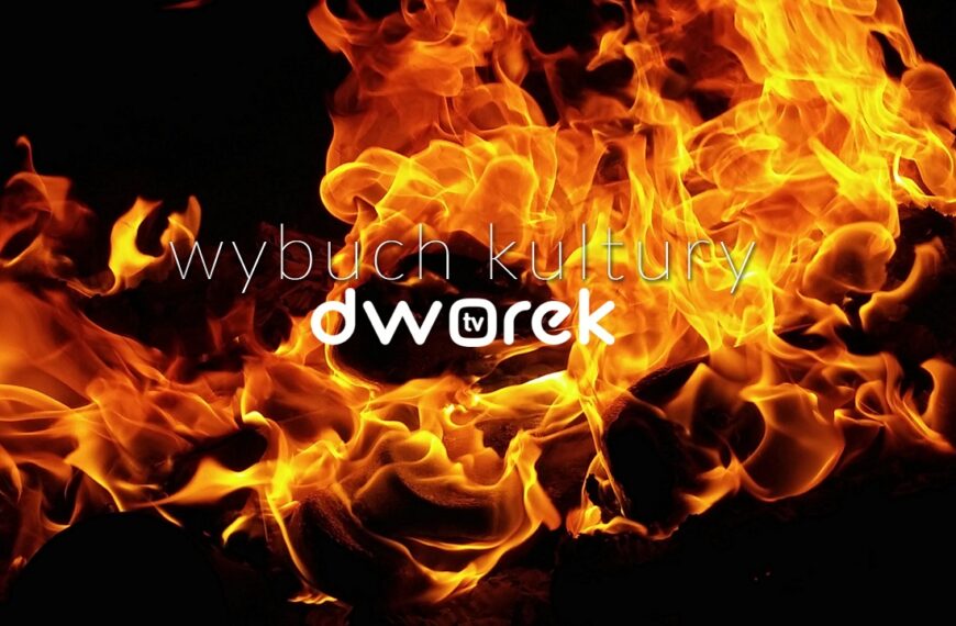 Wybuch ognia a na nim napis "wybuch kultury, dworek.tv"