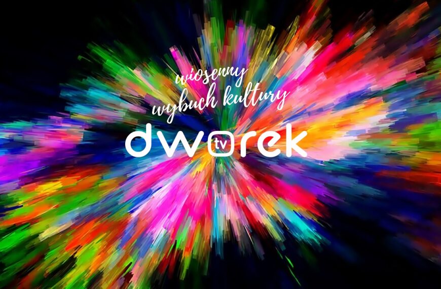 Wiosenny wybuch kultury w dworek.tv